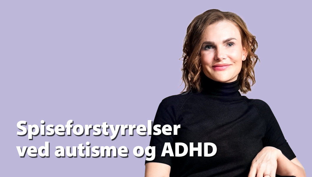 Når spisning bliver regulering – autisme og ADHD